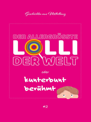 cover image of Der allergrößte Lolli der Welt oder kunterbunt berühmt
